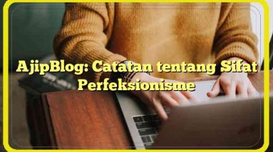 AjipBlog: Catatan tentang Sifat Perfeksionisme