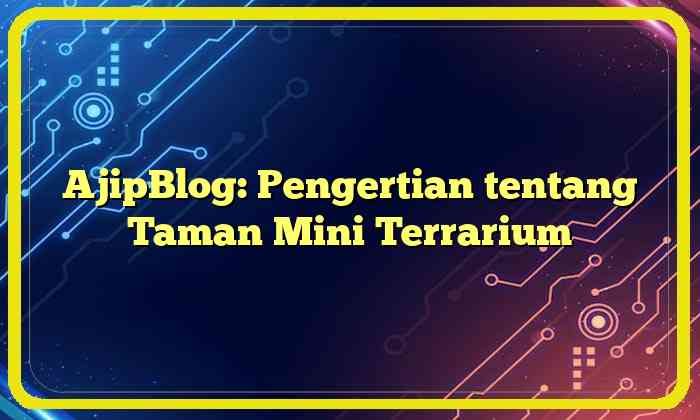 AjipBlog: Pengertian tentang Taman Mini Terrarium