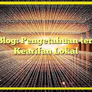 AjipBlog: Pengetahuan tentang Kearifan Lokal