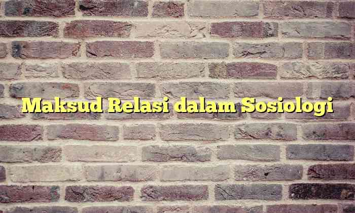 Maksud Relasi dalam Sosiologi