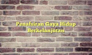 Penafsiran Gaya Hidup Berkelanjutan