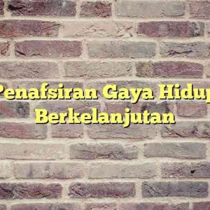 Penafsiran Gaya Hidup Berkelanjutan