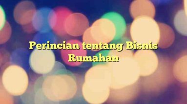 Perincian tentang Bisnis Rumahan